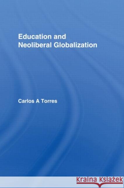 Education and Neoliberal Globalization A. Torre 9780415991186 Routledge - książka