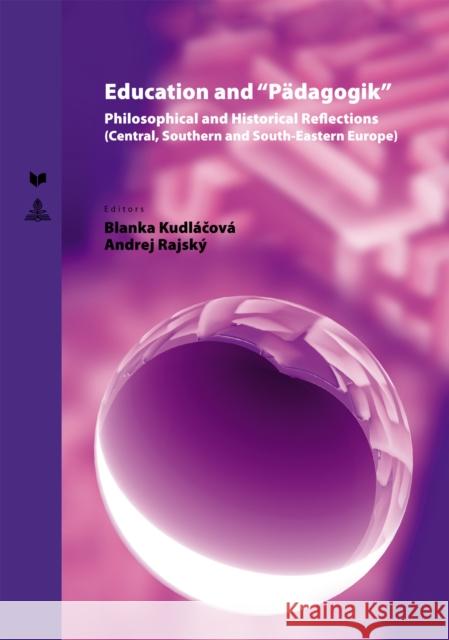 Education and «Paedagogik»: Philosophical and Historical Reflections (Central, Southern and South-Eastern Europe) Veda 9783631775110 Peter Lang AG - książka