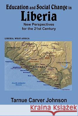Education and Social Change in Liberia: New Perspectives for the 21st Century Johnson, Tarnue Carver 9781418498160 Authorhouse - książka
