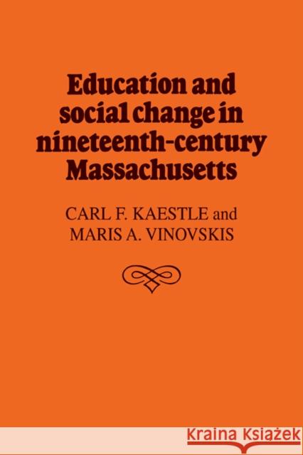 Education and Social Change in Nineteenth-Century Massachusetts Carl F. Kaestle Maris A. Vinovskis 9780521102353 Cambridge University Press - książka