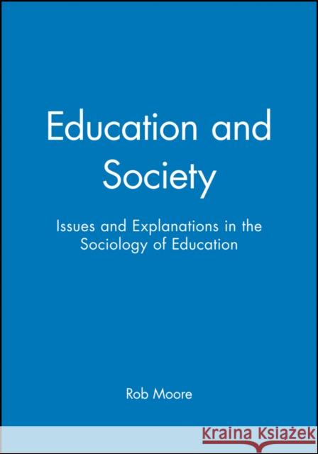 Education and Society: Issues and Explanations in the Sociology of Education Moore, Rob 9780745617084 Polity Press - książka