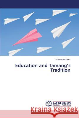 Education and Tamang's Tradition Gour Shreekant 9783659593383 LAP Lambert Academic Publishing - książka