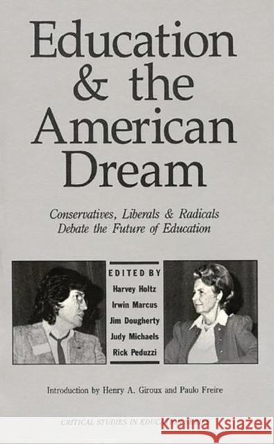 Education and the American Dream: Conservatives, Liberals and Radicals Debate the Future of Education Holtz, Harvey 9780897891776 Bergin & Garvey - książka