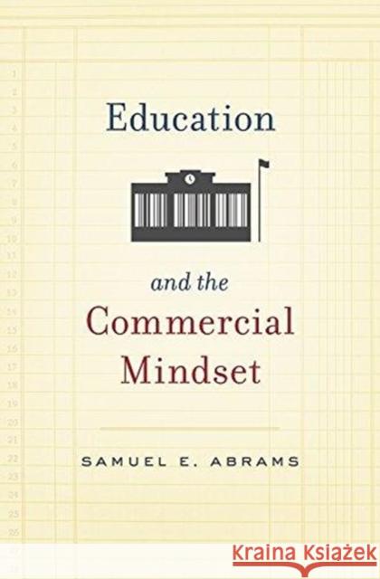 Education and the Commercial Mindset Samuel E. Abrams 9780674986848 Harvard University Press - książka