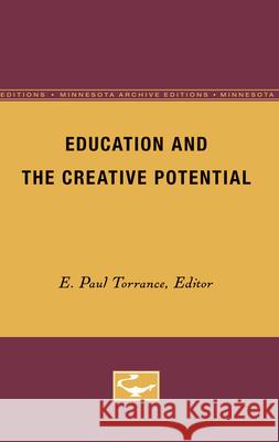 Education and the Creative Potential: Volume 5 Torrance, E. 9780816672127 University of Minnesota Press - książka
