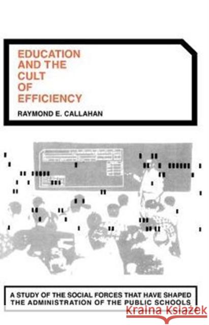 Education and the Cult of Efficiency Raymond E. Callahan 9780226091501 University of Chicago Press - książka