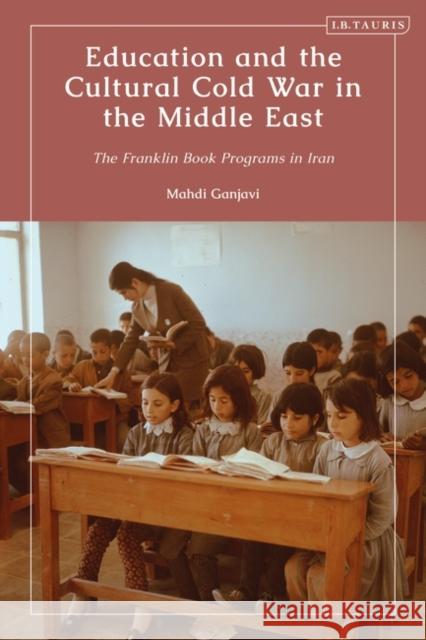 Education and the Cultural Cold War in the Middle East Mahdi Ganjavi 9780755643462 Bloomsbury Publishing PLC - książka