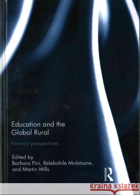 Education and the Global Rural: Feminist Perspectives Barbara Pini Relebohile Moletsane Martin Mills 9781138126374 Routledge - książka