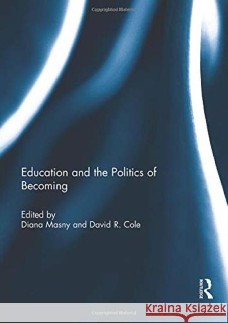 Education and the Politics of Becoming Diana Masny David R. Cole 9781138949157 Routledge - książka