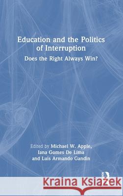 Education and the Politics of Interruption: Does the Right Always Win? Michael W. Apple Iana Gome Luis Armando Gandin 9781032949598 Routledge - książka