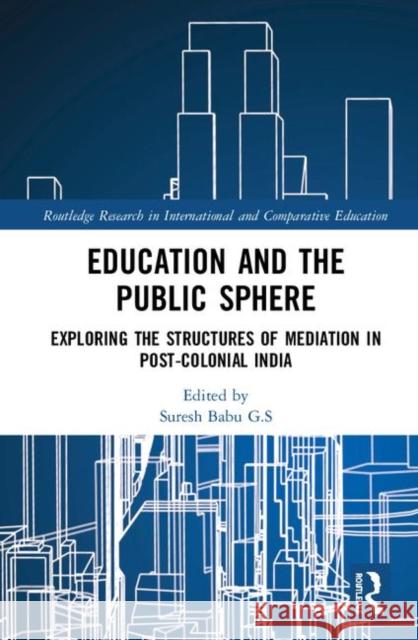 Education and the Public Sphere: Exploring the Structures of Mediation in Post-Colonial India Suresh Babu 9781138495371 Routledge - książka