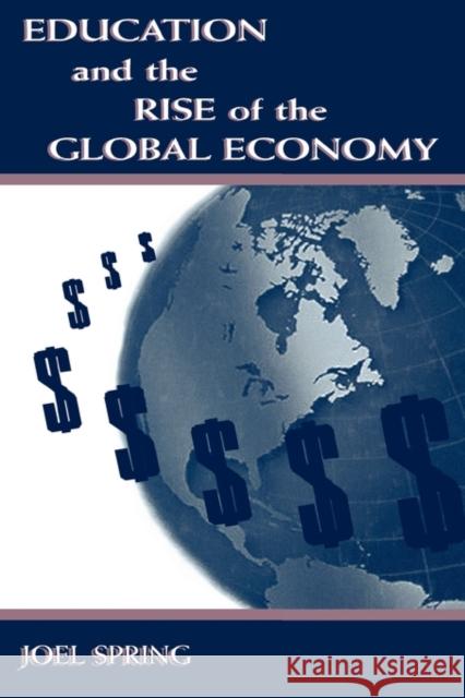 Education and the Rise of the Global Economy Joel Spring Joel Spring  9780805830125 Taylor & Francis - książka