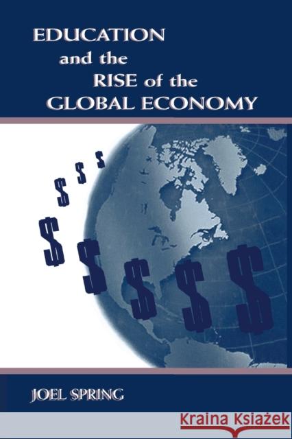 Education and the Rise of the Global Economy Joel Spring Joel Spring  9780805830132 Taylor & Francis - książka