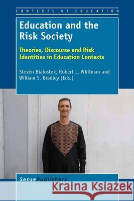 Education and the Risk Society : Theories, Discourse and Risk Identities in Education Contexts Steven Bialostok Robert L. Whitman William S. Bradley 9789460919596 Sense Publishers - książka