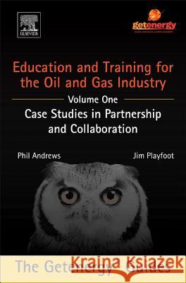 Education and Training for the Oil and Gas Industry: Case Studies in Partnership and Collaboration Jim Playfoot Phil Andrews 9780128009628 Elsevier - książka