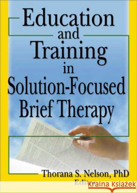 Education and Training in Solution-Focused Brief Therapy Thorana Strever Nelson 9780789029287 Haworth Press - książka