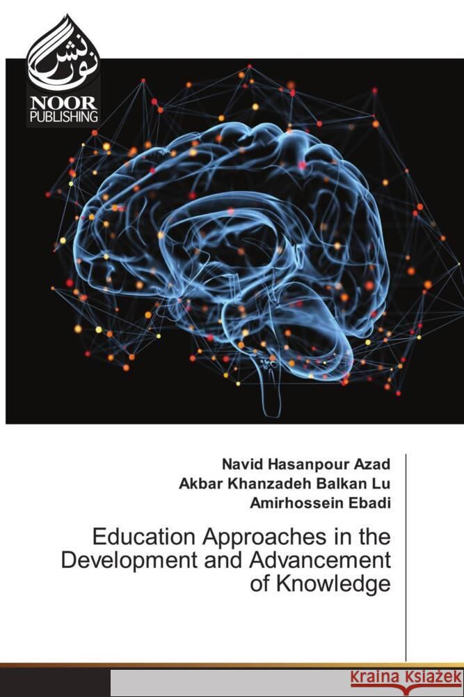 Education Approaches in the Development and Advancement of Knowledge Azad, Navid Hasanpour, Lu, Akbar Khanzadeh Balkan, Ebadi, Amirhossein 9786204724232 Noor Publishing - książka