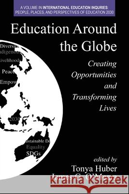 Education Around the Globe: Creating Opportunities and Transforming Lives Huber, Tonya 9781648021770 Information Age Publishing - książka