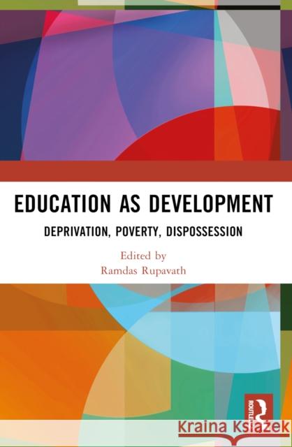Education as Development: Deprivation, Poverty, Dispossession Ramdas Rupavath 9781032460147 Routledge Chapman & Hall - książka