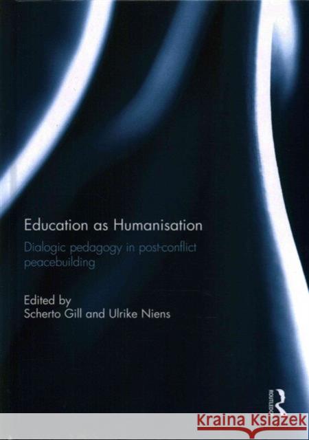 Education as Humanisation: Dialogic Pedagogy in Post-Conflict Peacebuilding Scherto Gill Ulrike Niens 9781138646360 Routledge - książka