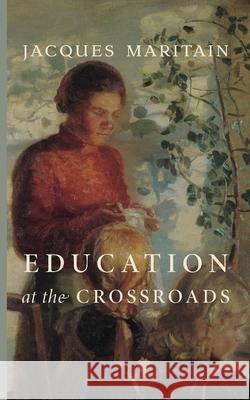 Education at the Crossroads Jacques Maritain 9781685953423 Cluny Media - książka