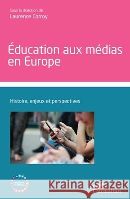 Éducation aux médias en Europe: Histoire, enjeux et perspectives Corroy, Laurence 9782140297847 Editions L'Harmattan - książka