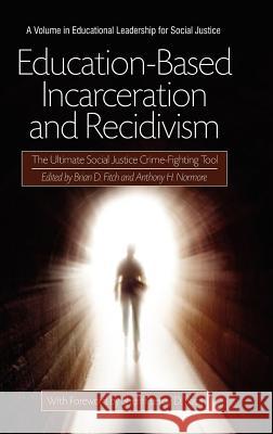 Education-Based Incarceration and Recidivism: The Ultimate Social Justice Crime Fighting Tool (Hc) Fitch, Brian D. 9781617357114 Information Age Publishing - książka