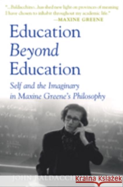 Education Beyond Education: Self and the Imaginary in Maxine Greene's Philosophy Steinberg, Shirley R. 9781433103551 Peter Lang Publishing - książka