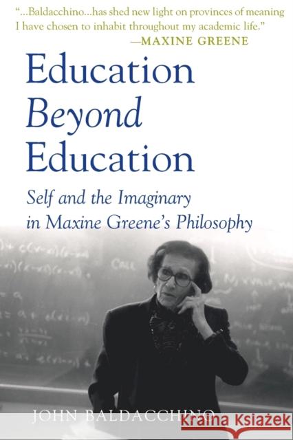 Education Beyond Education: Self and the Imaginary in Maxine Greene's Philosophy Kincheloe, Joe L. 9781433103568 Peter Lang Publishing - książka