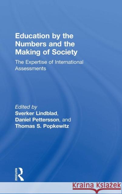 Education by the Numbers and the Making of Society: The Expertise of International Assessments Sverker Lindblad Daniel Pettersson Thomas S. Popkewitz 9781138295827 Routledge - książka