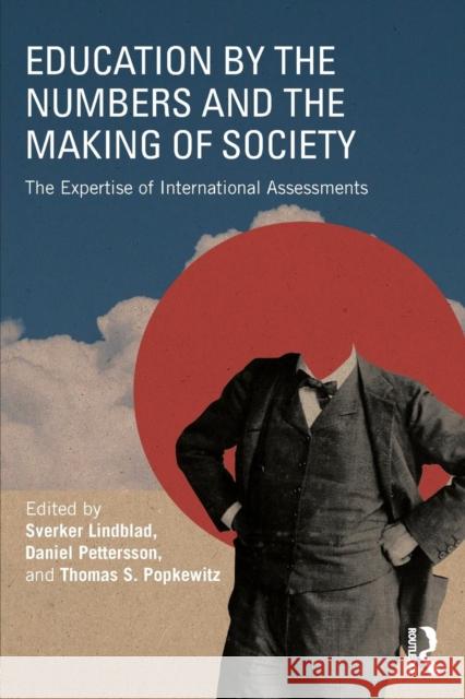 Education by the Numbers and the Making of Society: The Expertise of International Assessments Sverker Lindblad Daniel Pettersson Thomas S. Popkewitz 9781138295834 Routledge - książka