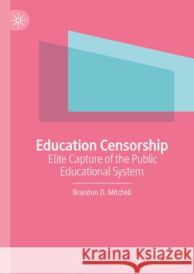 Education Censorship: Elite Capture of the Public Educational System Brandon D. Mitchell 9783031943539 Palgrave MacMillan - książka