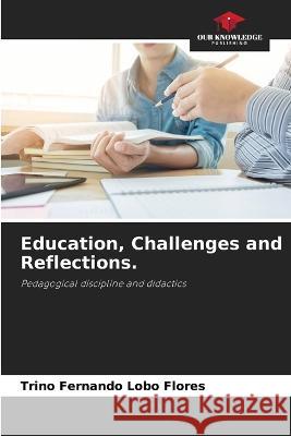 Education, Challenges and Reflections. Trino Fernando Lob 9786205856628 Our Knowledge Publishing - książka