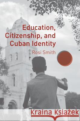 Education, Citizenship, and Cuban Identity Rosi Smith 9781137583055 Palgrave MacMillan - książka