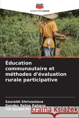 Education communautaire et methodes d'evaluation rurale participative Saurabh Shrivastava Gandes Retno Rahayu Titi Savitri Prihatiningsih 9786205969267 Editions Notre Savoir - książka