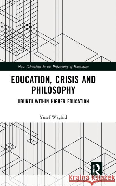 Education, Crisis and Philosophy: Ubuntu Within Higher Education Yusef Waghid 9781032218502 Routledge - książka