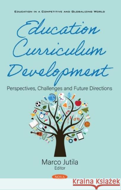Education Curriculum Development: Perspectives, Challenges and Future Directions Marco Jutila   9781536176810 Nova Science Publishers Inc - książka