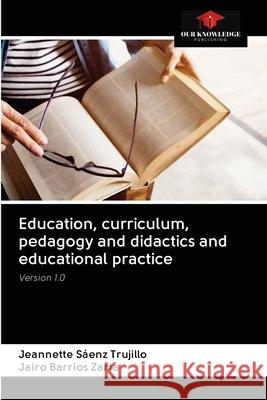 Education, curriculum, pedagogy and didactics and educational practice Jeannette Sáenz Trujillo, Jairo Barrios Zarta 9786203129540 Our Knowledge Publishing - książka