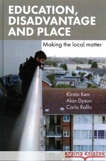 Education, Disadvantage and Place: Making the Local Matter Alan Dyson Kirstin Kerr Carlo Raffo 9781447311195 Policy Press - książka