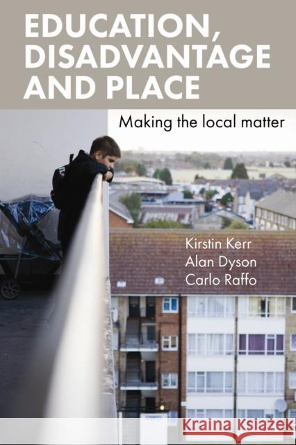 Education, Disadvantage and Place: Making the Local Matter Alan Dyson Kirstin Kerr Carlo Raffo 9781447311201 Policy Press - książka