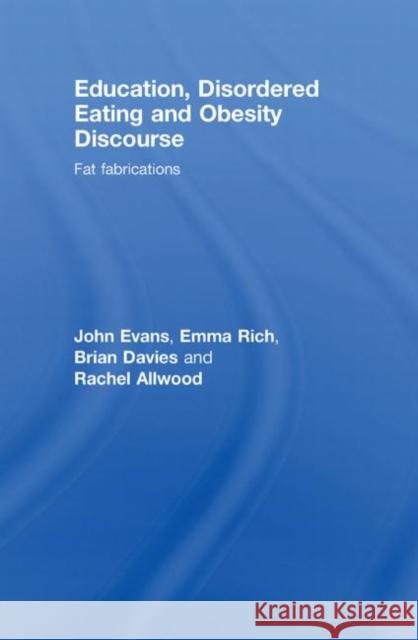 Education, Disordered Eating and Obesity Discourse : Fat Fabrications Evans John 9780415418942 Routledge - książka