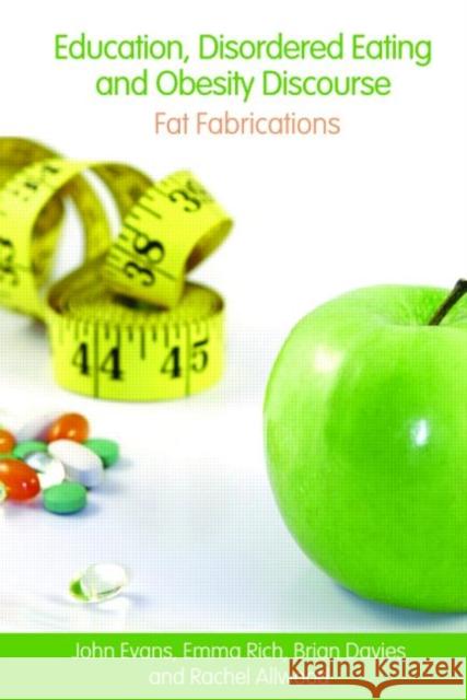 Education, Disordered Eating and Obesity Discourse: Fat Fabrications Evans, John 9780415418959 Routledge - książka