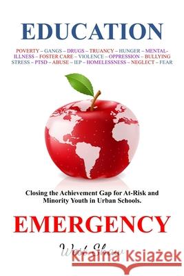 Education Emergency: Closing the Achievement Gap for At-Risk and Minority Youth in Urban Schools West Shaw 9781733396936 Empire Publishing - książka
