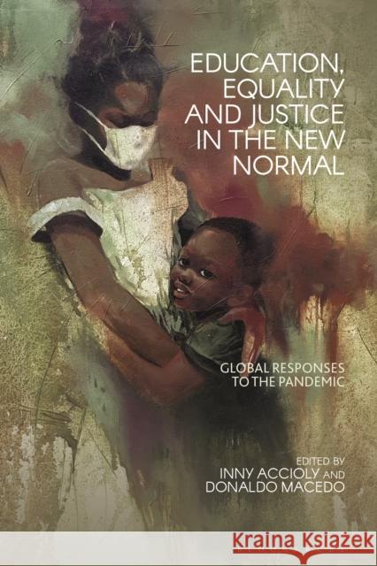 Education, Equality and Justice in the New Normal: Global Responses to the Pandemic Donaldo Macedo Inny Accioly 9781350225763 Bloomsbury Academic - książka