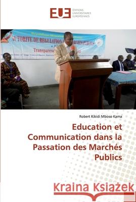 Education et Communication dans la Passation des Marchés Publics Kikidi Mboso Kama, Robert 9786138460763 Éditions universitaires européennes - książka