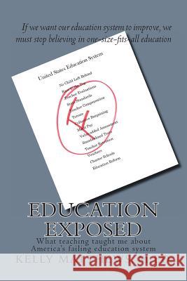 Education Exposed: What teaching taught me about America's failing education system Kelly Matthew 9781482619195 Createspace Independent Publishing Platform - książka