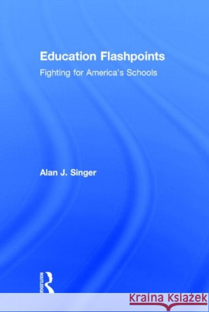 Education Flashpoints: Fighting for America's Schools Singer, Alan J. 9780415743846 Routledge - książka