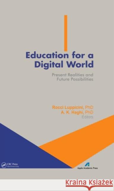 Education for a Digital World: Present Realities and Future Possibilities Luppicini, Rocci 9781926895109 Apple Academic Press - książka