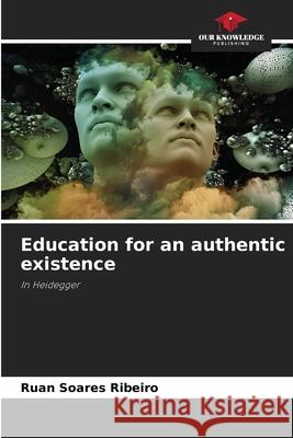 Education for an authentic existence Ruan Soare 9786207799268 Our Knowledge Publishing - książka