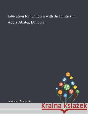 Education for Children With Disabilities in Addis Ababa, Ethiopia. Margarita Schiemer 9781013268328 Saint Philip Street Press - książka